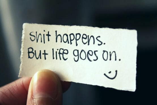 shit happens  but life goes on.jpg