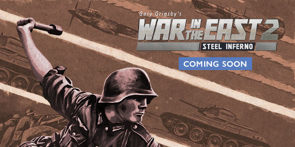 WarInTheEast_SteelInferno_Spotlight_ComingSoon.jpg