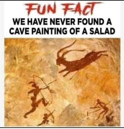 fun fact   we never found a cave painting of a salad.jpg