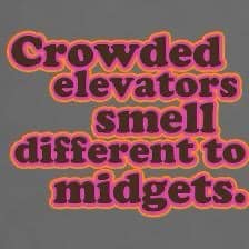 crowded elevators smell different to midgets.jpg