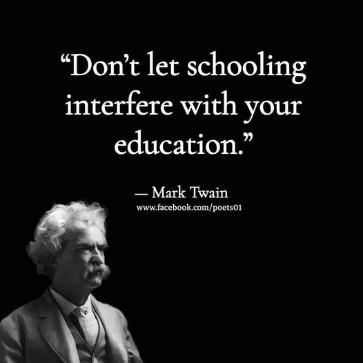 dont let schooling interfere with your education.jpg
