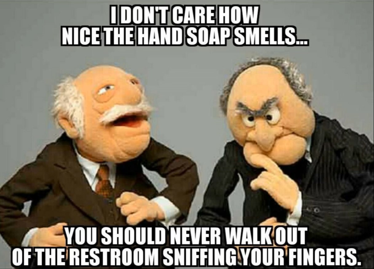 i dont care how the hand soap smells   you shoould never walk out of the bathroom smelling your fingers.jpg