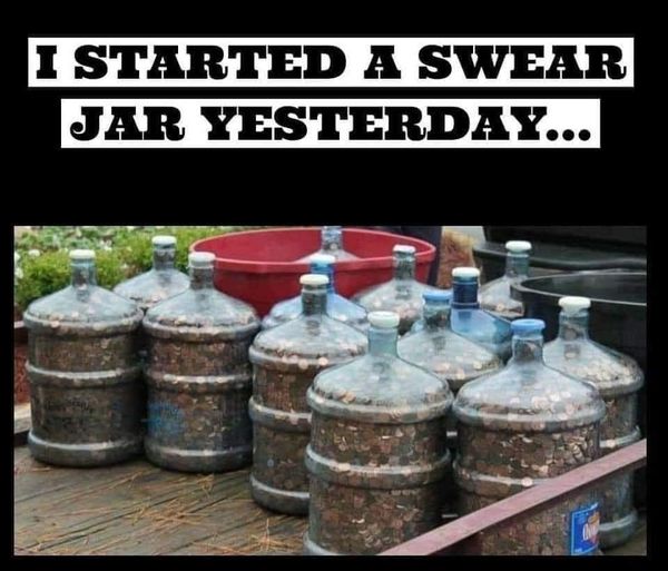 I started a swear jar yesterday.jpg