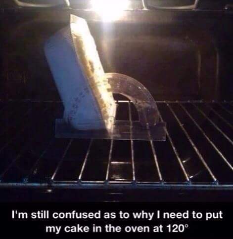 im still confused as to why i need to put my cake in the oven at 120 degrees.jpg