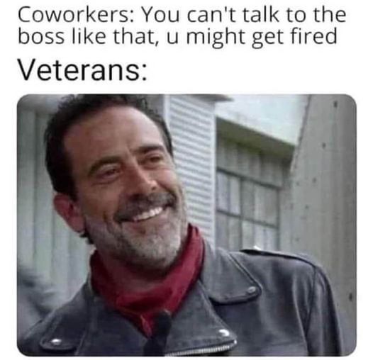 you cant talk to the boss like that  you might get fied   veterans.jpg