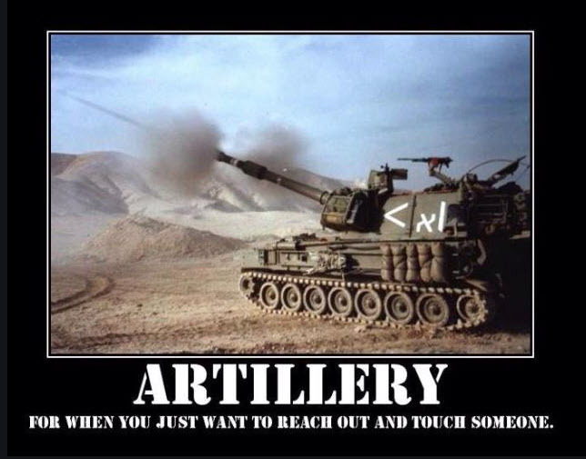 artillery when you want to reach out and touch someone.jpg