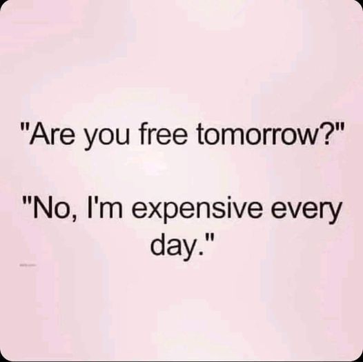 are you free tomorrow   no im expnsive every day.jpg