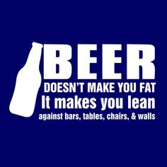 beer does not make you fat  it makes you lean.jpg
