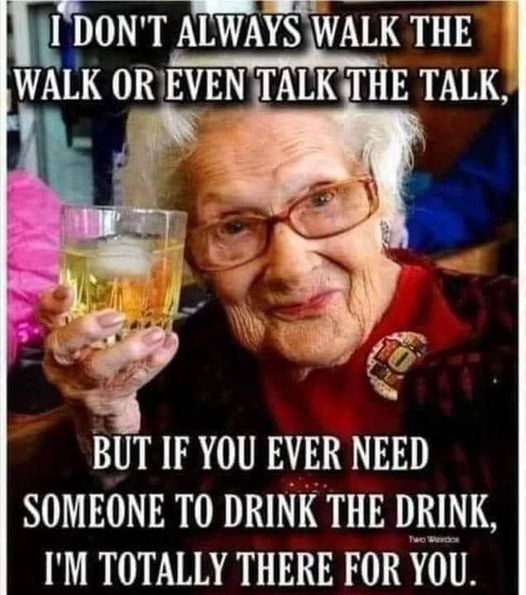 i dont always walk the walk or talk the talk  but if you ever need someone to drink with you.jpg