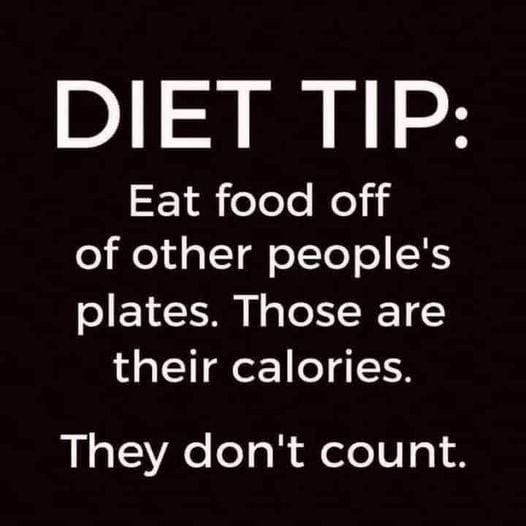 diet tip   eat food off other peoples plates  those are their calories not yours.jpg