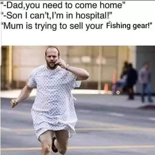 dad you need to come home  mom is trying to sell your fishing gear.jpg