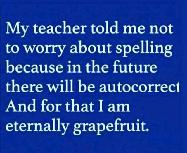 dont worry about autocorrect   i am eternally grapefruit.jpg