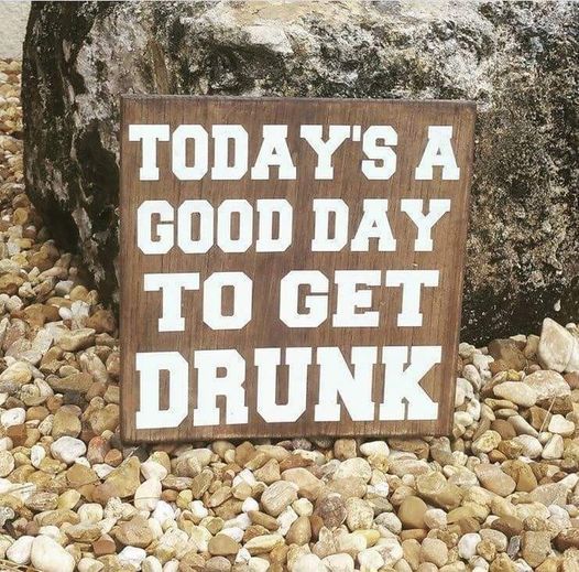 today is a good day to get drunk.jpg