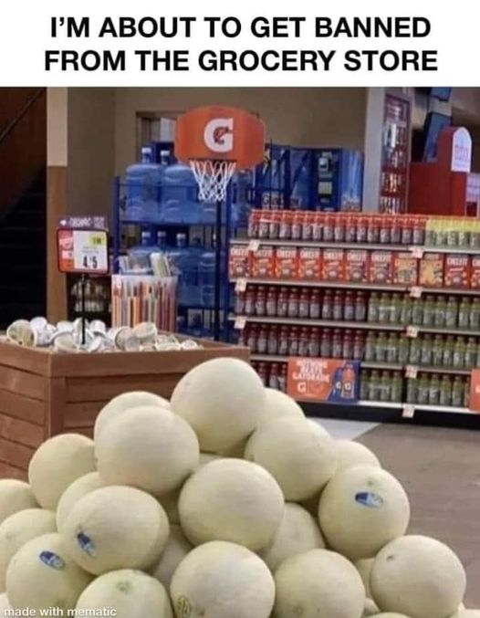 im about to get banned from the grocery store.jpg