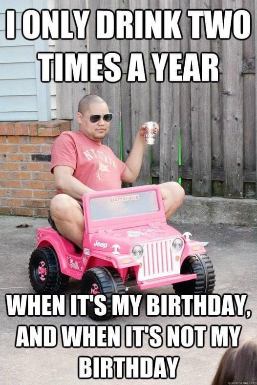 I only drink two times a year.jpg