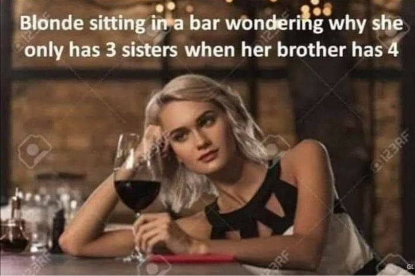 blonde sitting n a bar wonderng why she only has three ssters when her brother has four.jpg