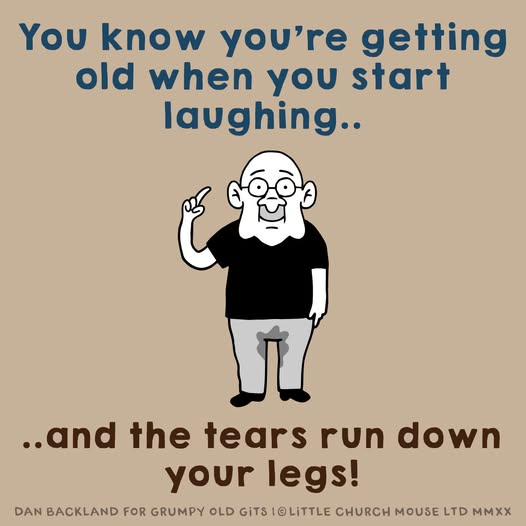 getting old  tears run down your legs.jpg